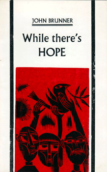 BRUNNER, John (John Kilian Houston), 1934-1995 : WHILE THERE’S HOPE.