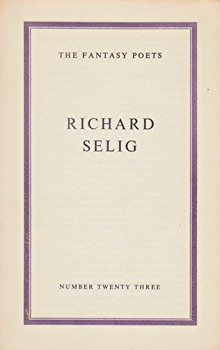SELIG, Richard, 1929-1957 : [COVER TITLE] RICHARD SELIG : THE FANTASY POETS : NUMBER TWENTY THREE.