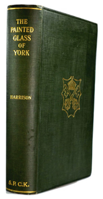 HARRISON, F. (Frederick), 1884- : THE PAINTED GLASS OF YORK : AN ACCOUNT OF THE MEDIEVAL GLASS OF THE MINSTER AND THE PARISH CHURCHES.
