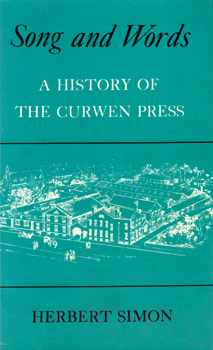 SIMON, Herbert, 1898-1974 : SONG AND WORDS : A HISTORY OF THE CURWEN PRESS.