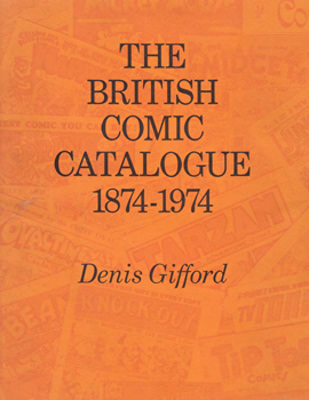 GIFFORD, Denis, 1927-2000 : THE BRITISH COMIC CATALOGUE 1874-1974.