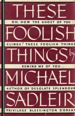 SADLEIR, Michael (Michael Thomas Harvey), 1888-1957 : THESE FOOLISH THINGS : A STORY.