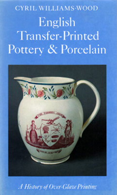 WILLIAMS-WOOD, Cyril, 1909-1986 : ENGLISH TRANSFER-PRINTED POTTERY AND PORCELAIN : A HISTORY OF OVER-GLAZE PRINTING.