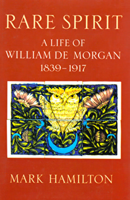 HAMILTON, Mark : RARE SPIRIT : A LIFE OF WILLIAM DE MORGAN 1839-1911 [i.e. 1839-1917].