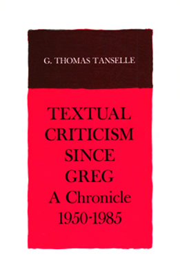 TANSELLE, G. Thomas (George Thomas), 1934- : TEXTUAL CRITICISM SINCE GREG : A CHRONICLE 1950-1985.
