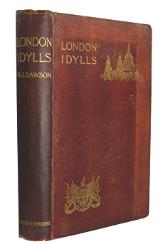 DAWSON, W.J. (William James), 1854-1928 : LONDON IDYLLS.