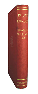 WILLIAMS, Montagu (Montagu Stephen), 1835-1892 :  ROUND LONDON : DOWN EAST AND UP WEST.