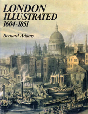 ADAMS, Bernard (Bernard Paul Fornaro), 1915-2002 : LONDON ILLUSTRATED 1604-1851 : A SURVEY AND INDEX OF TOPOGRAPHICAL BOOKS AND THEIR PLATES.
