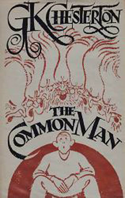 CHESTERTON, G.K. (Gilbert Keith), 1874-1936 : THE COMMON MAN.
