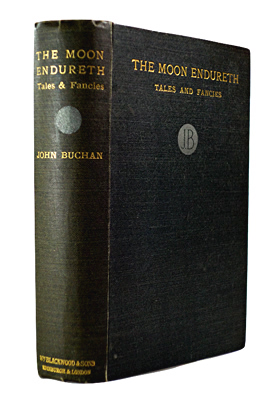 BUCHAN, John, 1875-1940 : THE MOON ENDURETH : TALES AND FANCIES.