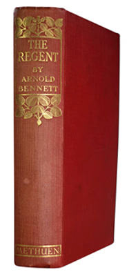 BENNETT, Arnold (Enoch Arnold), 1867-1931 : THE REGENT : A FIVE TOWNS STORY OF ADVENTURE IN LONDON.