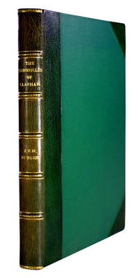 PARSONS, Thomas, 1838-1926 : THE CHRONICLES OF CLAPHAM (CLAPHAM COMMON) : BEING A SELECTION FROM THE REMINISCENCES OF THOMAS PARSONS, SOMETIME MEMBER OF THE CLAPHAM ANTIQUARIAN SOCIETY; TOGETHER WITH NUMEROUS ILLUSTRATIONS FROM DRAWINGS & PHOTOGRAPHS, AND AN INTRODUCTION & SUNDRY ADDITIONS IN THE FORM OF APPENDICES BY J. H. MICHAEL BURGESS. F.R.G.S.